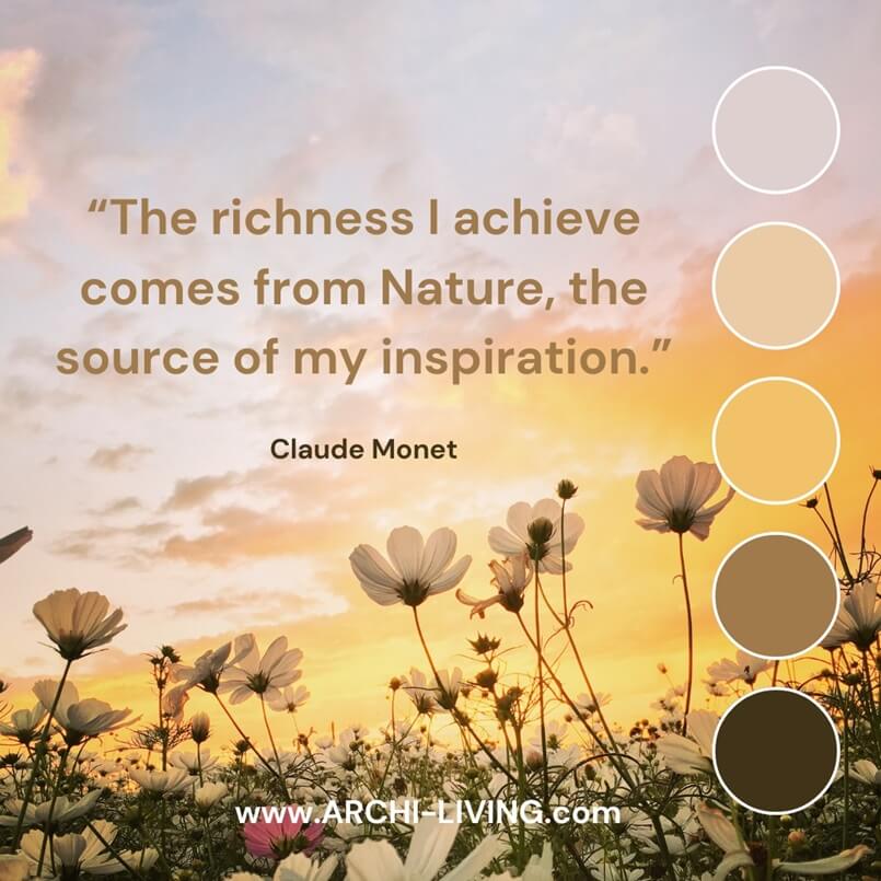The richness I achieve comes from Nature, the source of my inspiration. Claude Monet, Archi-living.com
