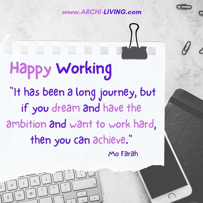 “It has been a long journey, but if you dream and have the ambition and want to work hard, then you can achieve.” Mo Farah, Archi-living.com